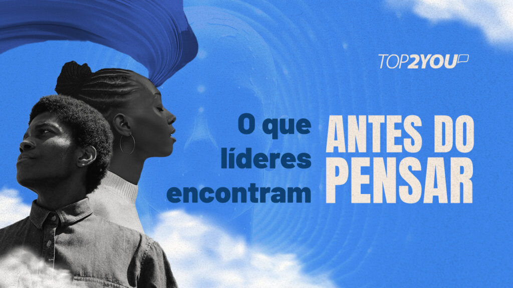 O que líderes encontram antes do pensar