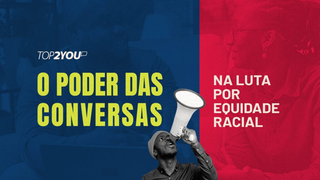 O poder das conversas na luta por equidade racial