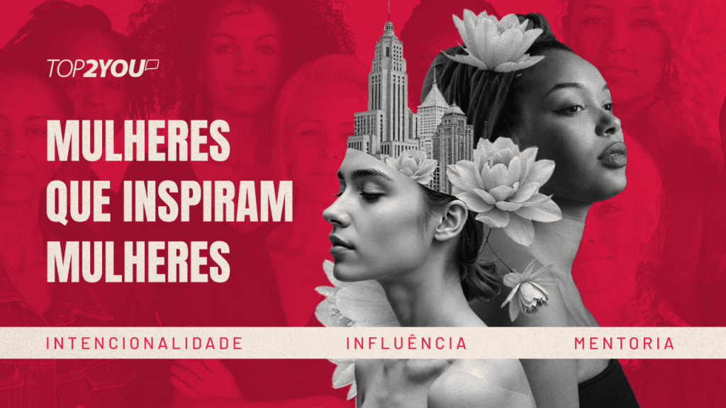Mulheres que inspiram mulheres: intencionalidade, influência e mentoria