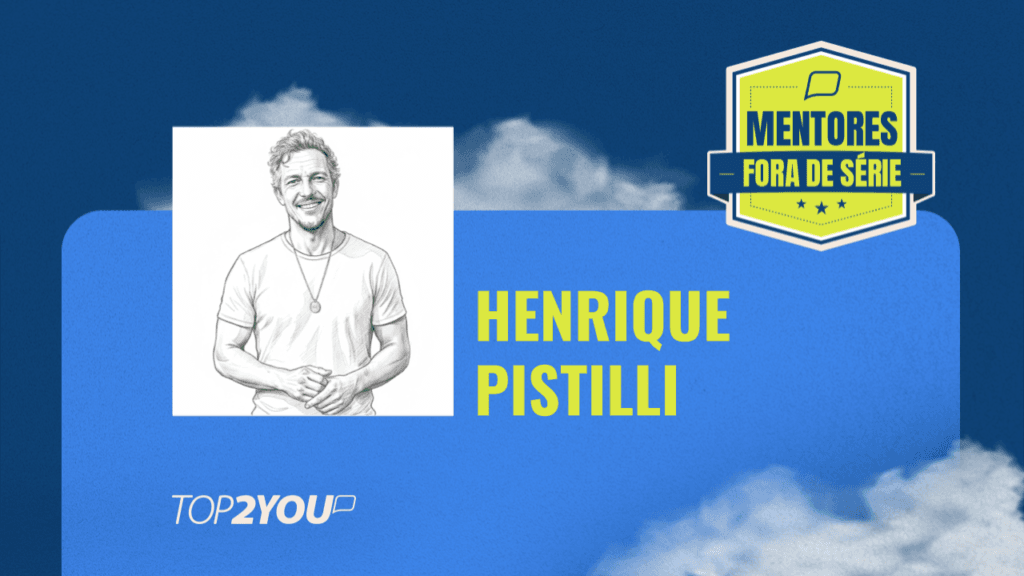Mentores Fora de Série: Henrique Pistilli