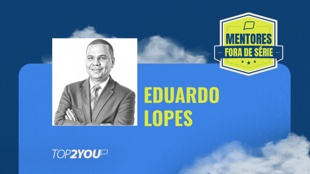 Mentores Fora de Série: Eduardo Lopes