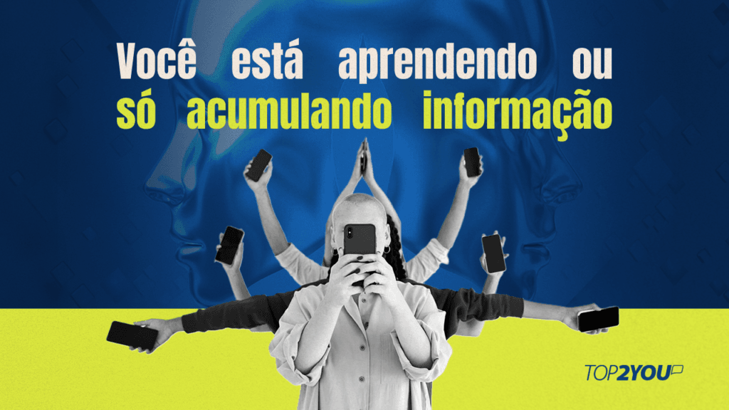 Você está aprendendo ou só acumulando informação?