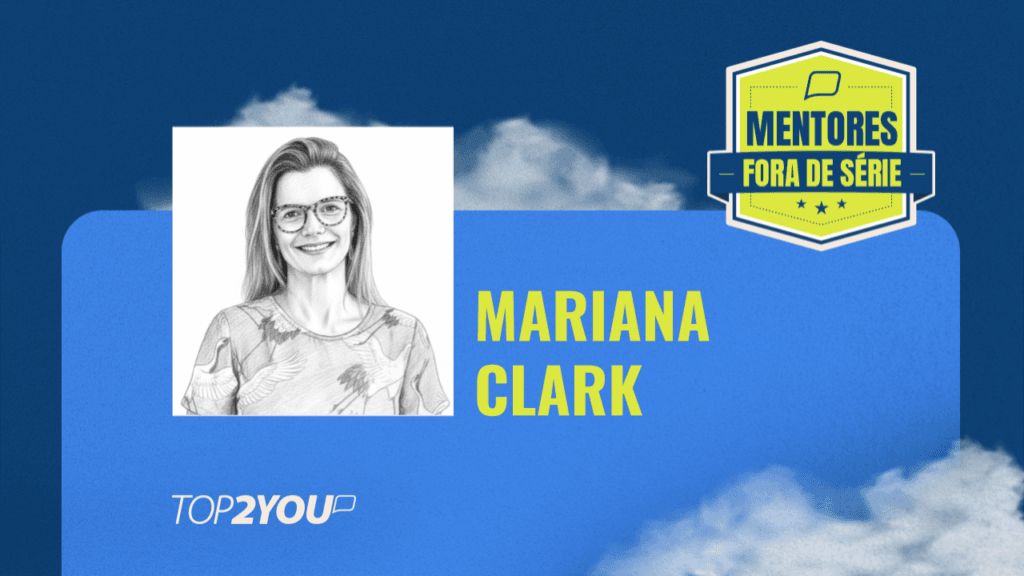 Mentores Fora de Série: Mariana Clark