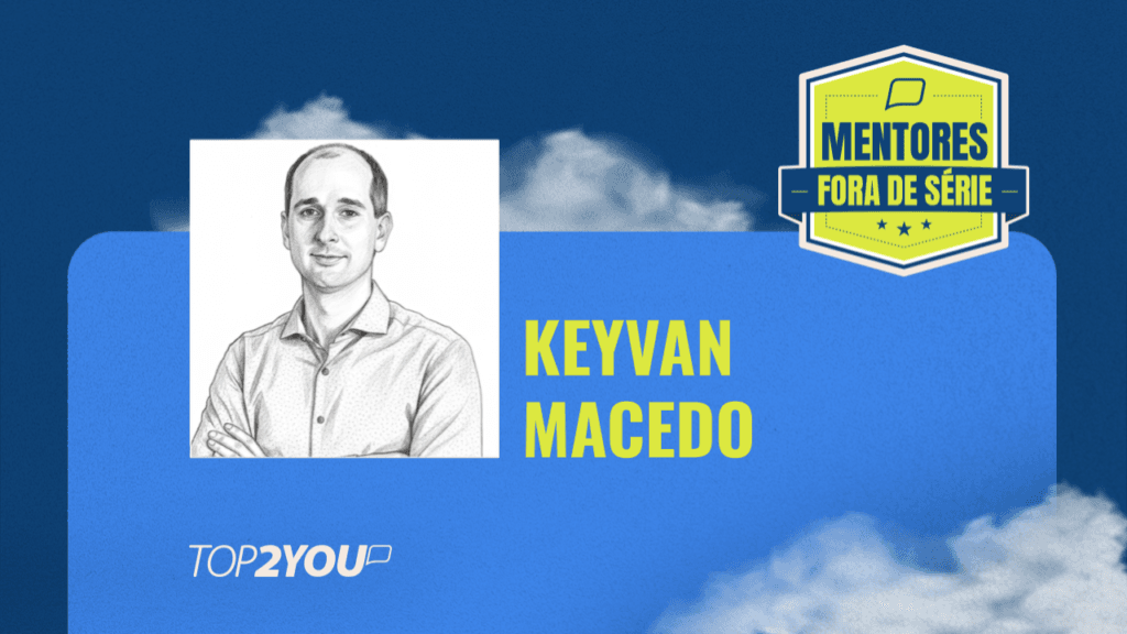 Mentores Fora de Série: Keyvan Macedo