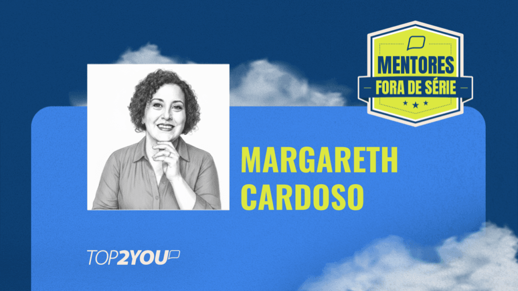 Mentores Fora de Série: Margareth Cardoso