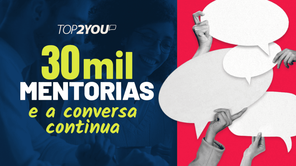 Chegamos a 30 mil mentorias e a conversa continua