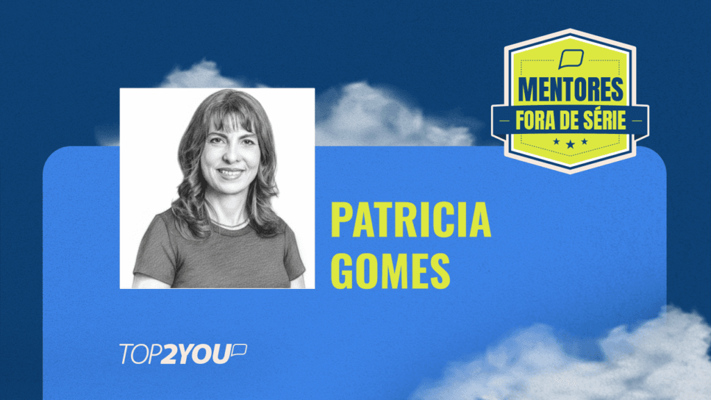 Mentores Fora de Série: Patricia Gomes