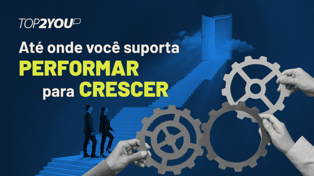Até onde você suporta performar para crescer?