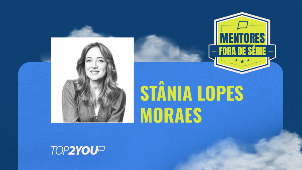 Mentores Fora de Série: Stânia Lopes Moraes